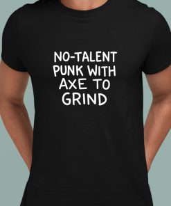 Theonion No Talent Punk With Axe To Grind Shirt 3 1