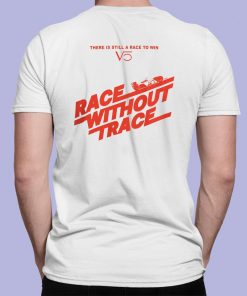 There Is Still A Race To Win Race Without Trace Shirt