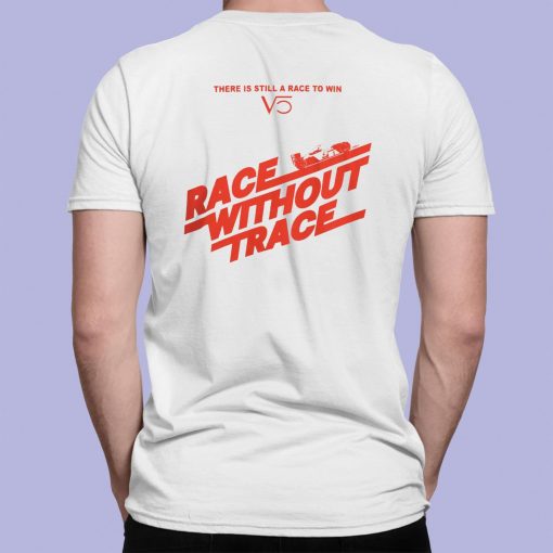 There Is Still A Race To Win Race Without Trace Shirt