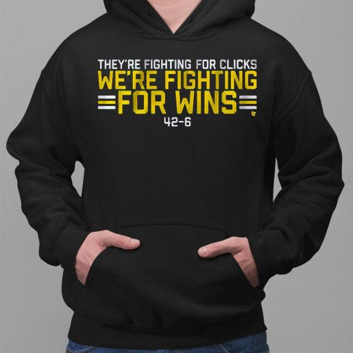 They’re Fighting For Clicks We’re Fighting For Wins Shirt