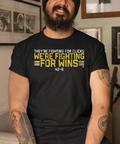 Theyre Fighting For Clicks Were Fighting For Wins Shirt 3 1