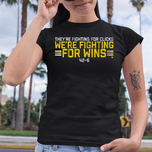 They’re Fighting For Clicks We’re Fighting For Wins Shirt