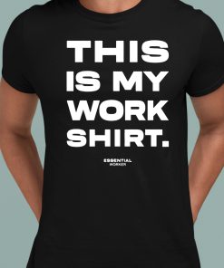 This Is My Work Shirt Essential Worker
