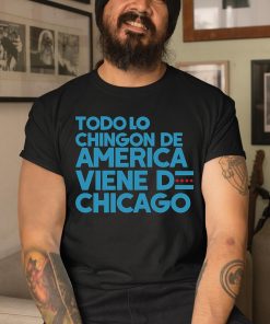 Todo Lo Chingon De America Vin Do Chicago Shirt 1 1