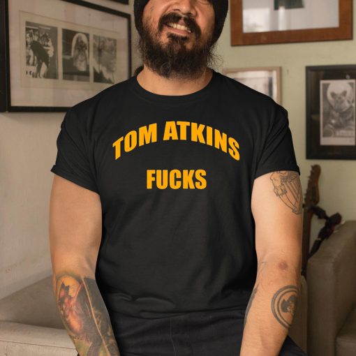 Tom Atkins Fucks Shirt