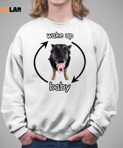Wake Up Baby Cringey Shirt Dog 5 1