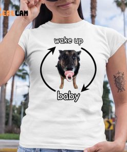 Wake Up Baby Cringey Shirt Dog 6 1