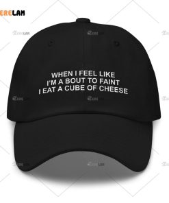 When I Feel Like I’m About To Faint I Eat A Cube Of Cheese Hat