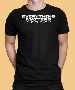 Win03 Everything MattersShirt 12 1