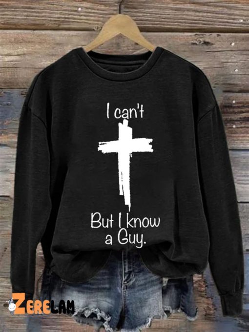 Women’s Casual I Can’T But I Know A Guy Sweatshirt