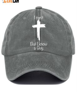 Womens I CanT But I Know A Guy Hat