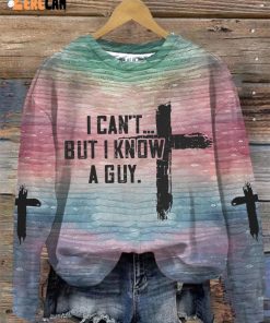 Women’s I can’t but I know a guy Faith Sweatshirt