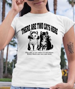 Wood Hawker There Are Two Cats Here Shirt 6 1 1