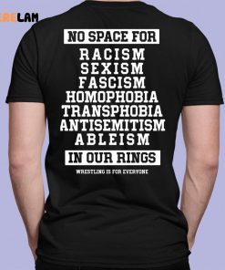 Wrestling Is For Everyone No Space For Racism Sexism Fascism Shirt 1 7 1