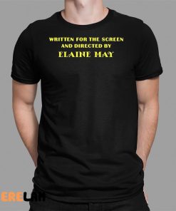 Written For The Screen And Directed By Elaine May Shirt