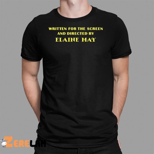 Written For The Screen And Directed By Elaine May Shirt