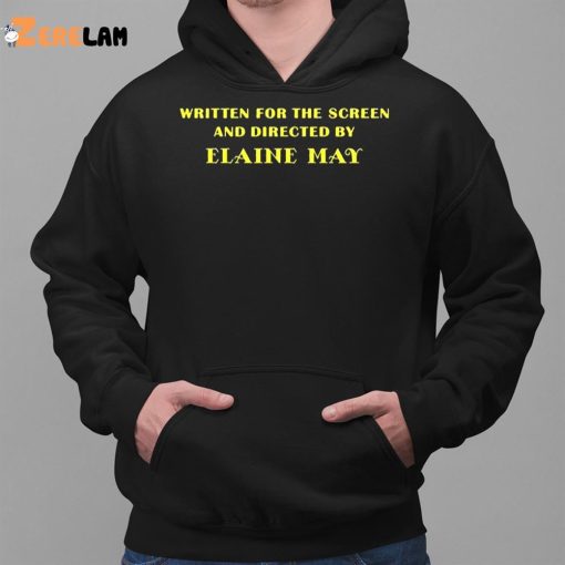 Written For The Screen And Directed By Elaine May Shirt