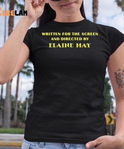 Written For The Screen And Directed By Elaine May Shirt 6 1