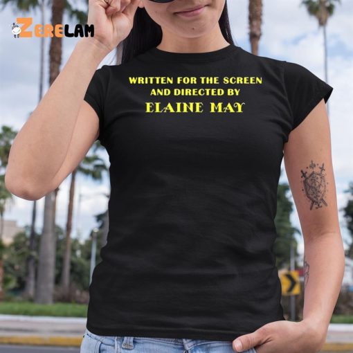 Written For The Screen And Directed By Elaine May Shirt