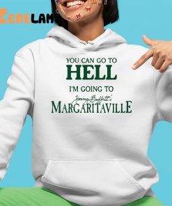 You Can Go To Hell I'M Going To Margaritaville Shirt - Peanutstee