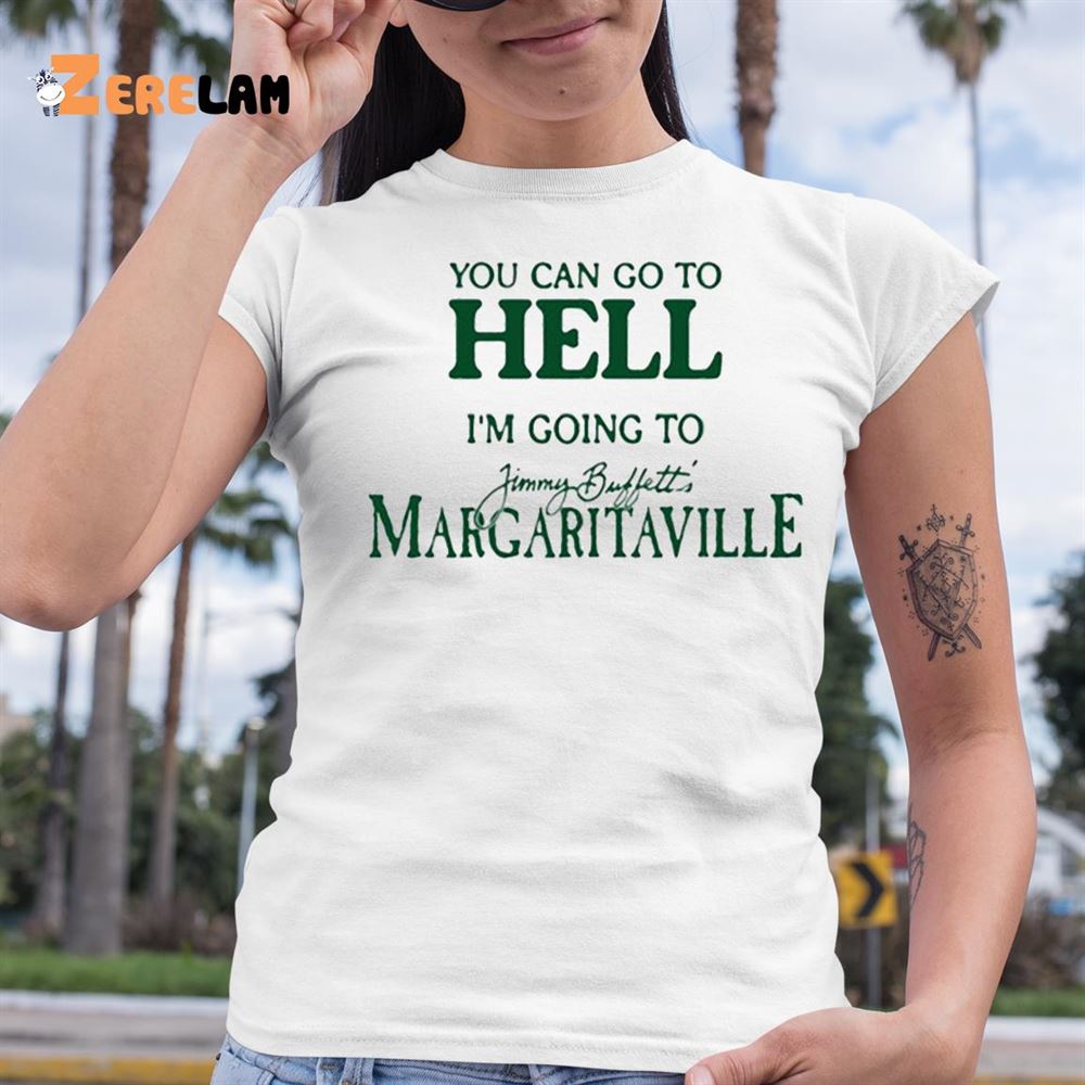 You Can Go To Hell I'm Going To Jimmy Buffett's Margaritaville