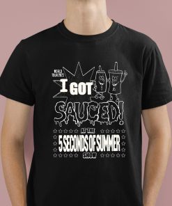 5sos I Got Sauced Shirt