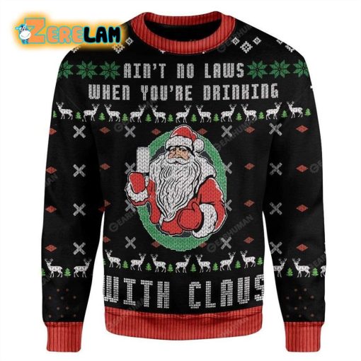 Aint No Laws When You’re Drinking With Claus Ugly Sweater