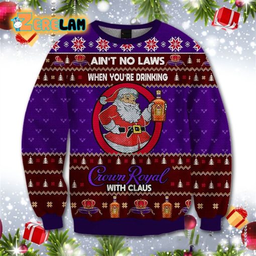 Ain’t No Laws When You Drink Crown Royal With Claus Ugly Sweater