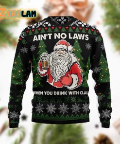 Aint No Laws When You Drink With Claus Ugly Sweater