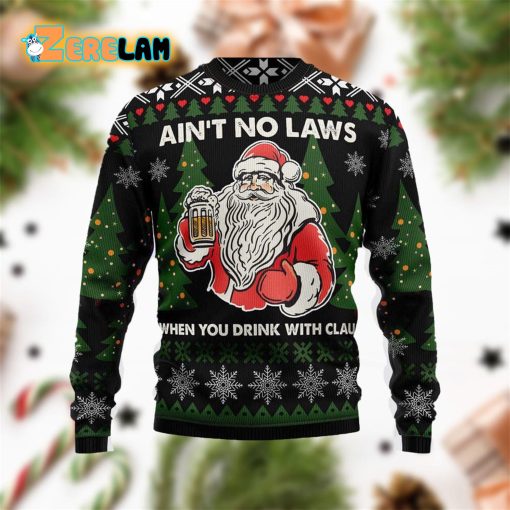 Aint No Laws When You Drink With Claus Ugly Sweater