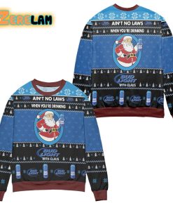 Aint No Laws When Youre Drinking Bud Light With Christmas Ugly Sweater