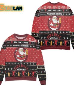 Aint No Laws When Youre Drinking Fire Ball With Claus Christmas Ugly Sweater