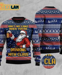 Ugly Sweater Aint No Laws When Youre Drinking With Claus