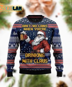 Aint No Laws When Youre Drinking With Claus Ugly Sweater Christmas