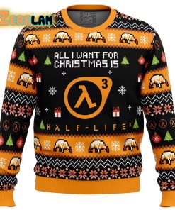 All I Want For Christmas Is Half-life 3 Christmas Ugly Sweater