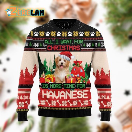 All I Want For Christmas Is Havanese More Time Funny Ugly Sweater