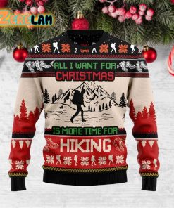 All I Want For Christmas Is More Time For Hiking Ugly Sweater