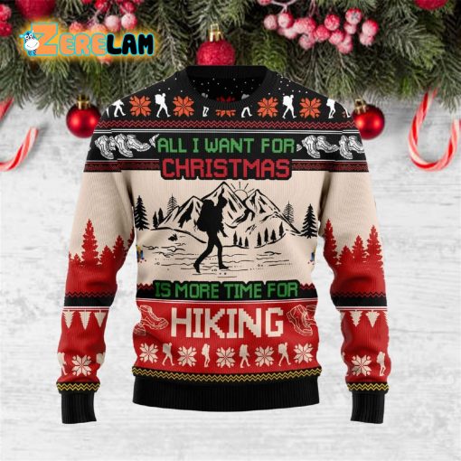 All I Want For Christmas Is More Time For Hiking Ugly Sweater