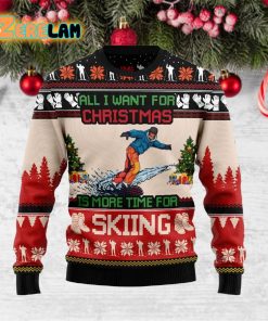All I Want For Christmas Is More Time For Skiing Ugly Sweater