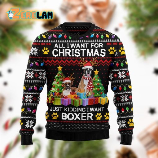 All I Want For Christmas Just Kidding I Want A Boxer Ugly Sweater