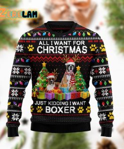 All I Want For Christmas Just Kidding I Want A Boxer Funny Ugly Sweater