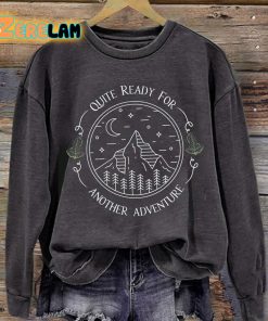 Quite Ready For Another Adventure Sweatshirt