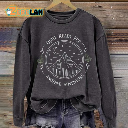 Quite Ready For Another Adventure Sweatshirt