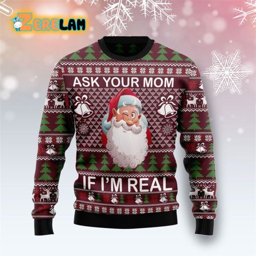 Ask Your Mom If I Am Real Ugly Sweater Christmas
