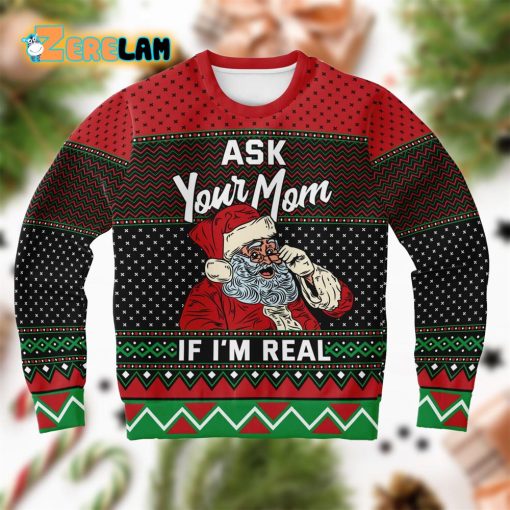 Ask Your Mom If I’m Real Santa Ugly Sweater
