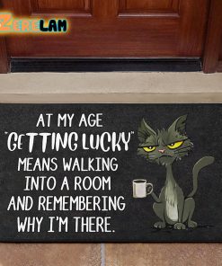 At My Age Getting Lucky Means Walking Into A Room And Remembering Why I’m There Cat Doormat