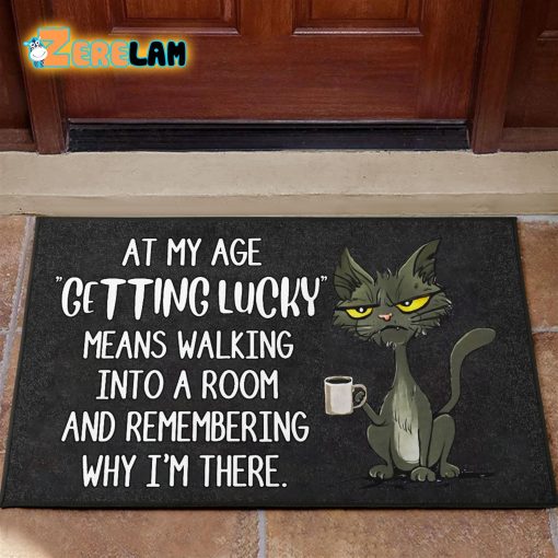 At My Age Getting Lucky Means Walking Into A Room And Remembering Why I’m There Cat Doormat