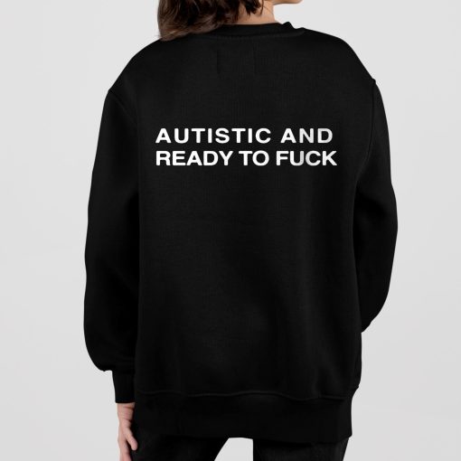 Autistic And Ready To Fuck Shirt