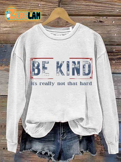 Be Kind It’s Really Not That Hard Casual Sweatshirt