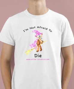 Bear Witch I'm Not Afraid To Die Shirt 1 1